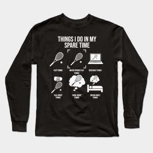 Things I Do In My Spare Time - Funny Tennis Player Long Sleeve T-Shirt